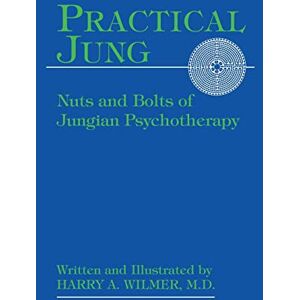 Wilmer, Harry a Practical Jung: Nuts and Bolts of Jungian Psychotherapy Wilmer, Harry a Practical Jung: Nuts and Bolts of Jungian Psychotherapy