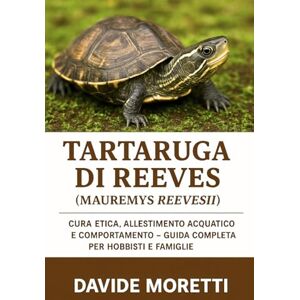 MORETTI, DAVIDE Tartaruga di Reeves (Mauremys reevesii): cura etica, allestimento acquatico e comportamento – guida completa per hobbisti e famiglie MORETTI, DAVIDE Tartaruga di Reeves (Mauremys reevesii): cura etica, allestimento acquatico e comportamento – guida completa per hobbisti e famiglie