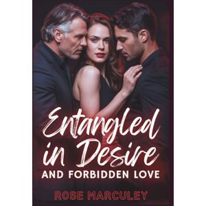 Rose Marculey Entangled in Desire and Forbidden Love: An Age Gap Reverse Harem Romance ( Harem Romance) Rose Marculey Entangled in Desire and Forbidden Love: An Age Gap Reverse Harem Romance ( Harem Romance)