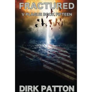 Patton, Dirk Fractured: V Plague Book 15: Volume 15 Patton, Dirk Fractured: V Plague Book 15: Volume 15