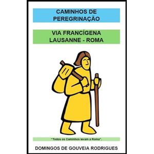 DE GOUVEIA RODRIGUES, DOMINGOS VIA FRANCÍGENA: LAUSANNE ROMA DE GOUVEIA RODRIGUES, DOMINGOS VIA FRANCÍGENA: LAUSANNE ROMA
