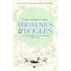 Guiney, Louise Imogen Brownies & Bogles: A Compendium of Enchanting Fairy Lore (Texts of Antiquity) Guiney, Louise Imogen Brownies & Bogles: A Compendium of Enchanting Fairy Lore (Texts of Antiquity)