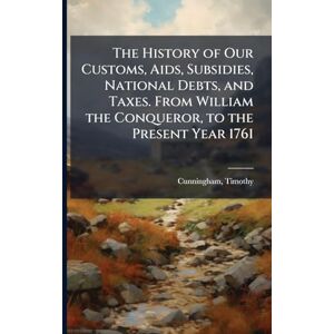 Balance The History of Our Customs, Aids, Subsidies, National Debts, and Taxes. From William the Conqueror, to the Present Year 1761 Balance The History of Our Customs, Aids, Subsidies, National Debts, and Taxes. From William the Conqueror, to the Present Year 1761