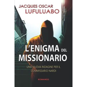 Lufuluabo, Jacques Oscar L'enigma del Missionario: Una nuova indagine per il commissario Nardi (Le indagini del commissario Nardi) Lufuluabo, Jacques Oscar L'enigma del Missionario: Una nuova indagine per il commissario Nardi (Le indagini del commissario Nardi)