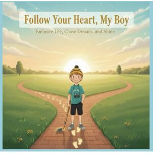 TheRug, LeadBeyond Follow Your Heart My Boy: Embrace Life, Chase Dreams, and Shine TheRug, LeadBeyond Follow Your Heart My Boy: Embrace Life, Chase Dreams, and Shine