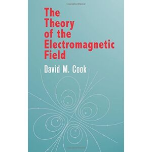 Cook, David M. The Theory of the Electromagnetic Field (Dover Books on Physics) Cook, David M. The Theory of the Electromagnetic Field (Dover Books on Physics)