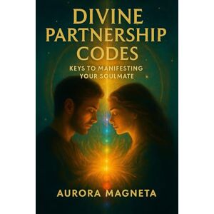 Magneta Divine Partnership Codes: Keys to Manifesting Your Soulmate Magneta Divine Partnership Codes: Keys to Manifesting Your Soulmate