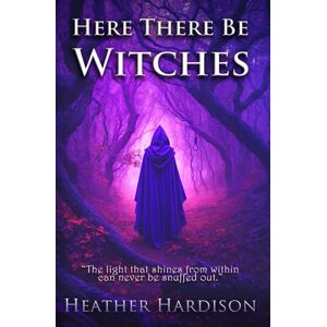Hardison, Heather Here There Be Witches Hardison, Heather Here There Be Witches