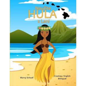 Schaaf Naučite HULA s Lani (Croatian / English Bilingual) Learn to Hula with Lani: 9 Schaaf Naučite HULA s Lani (Croatian / English Bilingual) Learn to Hula with Lani: 9