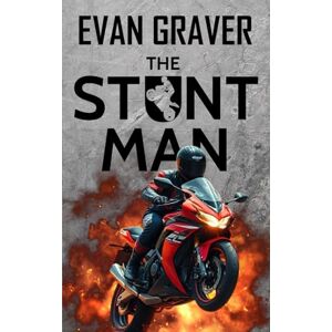 Graver, Evan The Stuntman: A Stuntman Thriller Graver, Evan The Stuntman: A Stuntman Thriller