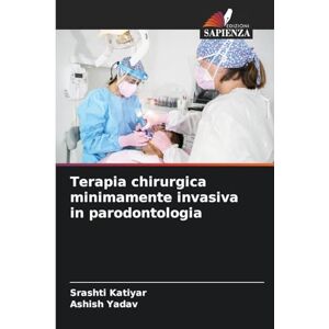 Katiyar, Srashti Terapia chirurgica minimamente invasiva in parodontologia Katiyar, Srashti Terapia chirurgica minimamente invasiva in parodontologia
