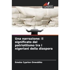 Onwubiko, Emeka Cyprian Una narrazione: il significato del patriottismo tra i nigeriani della diaspora Onwubiko, Emeka Cyprian Una narrazione: il significato del patriottismo tra i nigeriani della diaspora