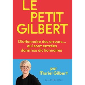 Gilbert Muriel Le Petit Gilbert: Dictionnaire des erreurs qui sont entrées… dans nos dictionnaires Gilbert Muriel Le Petit Gilbert: Dictionnaire des erreurs qui sont entrées… dans nos dictionnaires