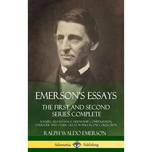 Emerson, Ralph Waldo Emerson's Essays: The First and Second Series Complete Nature, Self-Reliance, Friendship, Compensation, Oversoul and Other Great Works in One Collection (Hardcover) Emerson, Ralph Waldo Emerson's Essays: The First and Second Series Complete Nature, Self-Reliance, Friendship, Compensation, Oversoul and Other Great Works in One Collection (Hardcover)