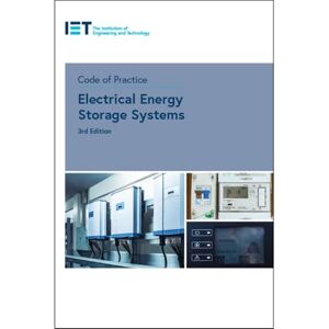 The Institution of Engineering and Technology Code of Practice for Electrical Energy Storage Systems (IET Codes and Guidance) The Institution of Engineering and Technology Code of Practice for Electrical Energy Storage Systems (IET Codes and Guidance)