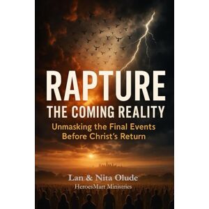 Olude, Lan and Nita Rapture: The Coming Reality: Unmasking the Final Events Before Christ’s Return (Online Discipleship Program) Olude, Lan and Nita Rapture: The Coming Reality: Unmasking the Final Events Before Christ’s Return (Online Discipleship Program)