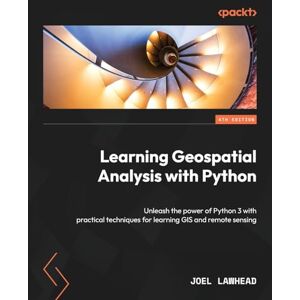 Lawhead, Joel Learning Geospatial Analysis with Python: Unleash the power of Python 3 with practical techniques for learning GIS and remote sensing Lawhead, Joel Learning Geospatial Analysis with Python: Unleash the power of Python 3 with practical techniques for learning GIS and remote sensing