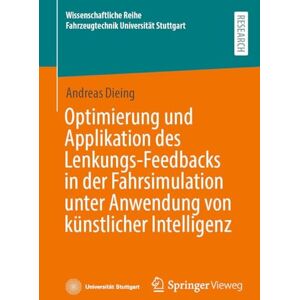 Dieing, Andreas Optimierung und Applikation des Lenkungs-Feedbacks in der Fahrsimulation unter Anwendung von künstlicher Intelligenz (Wissenschaftliche Reihe Fahrzeugtechnik Universität Stuttgart) Dieing, Andreas Optimierung und Applikation des Lenkungs-Feedbacks in der Fahrsimulation unter Anwendung von künstlicher Intelligenz (Wissenschaftliche Reihe Fahrzeugtechnik Universität Stuttgart)