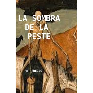 Breijo Marquez, Francisco R LA SOMBRA DE LA PESTE Breijo Marquez, Francisco R LA SOMBRA DE LA PESTE