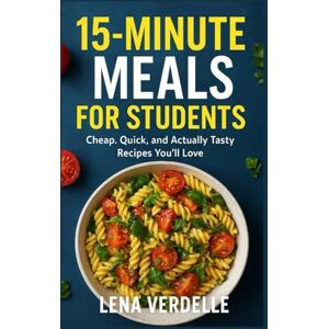 VERDELLE, LENA 15-Minute Meals for Students: Cheap, Quick, and Actually Tasty Recipes You’ll Love (15-Minute Healthy Cooking Series) VERDELLE, LENA 15-Minute Meals for Students: Cheap, Quick, and Actually Tasty Recipes You’ll Love (15-Minute Healthy Cooking Series)