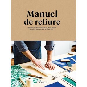 London Center for Book Arts Manuel de reliure: Apprenez à fabriquer des livres et des carnets London Center for Book Arts Manuel de reliure: Apprenez à fabriquer des livres et des carnets