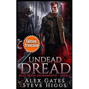 Gates, Alex Undead Dread (édition française): Enquêtes Blue Moon : Sacramento tome 4 Gates, Alex Undead Dread (édition française): Enquêtes Blue Moon : Sacramento tome 4