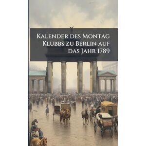 Anonymous Kalender des Montag Klubbs zu Berlin auf das Jahr 1789 Anonymous Kalender des Montag Klubbs zu Berlin auf das Jahr 1789