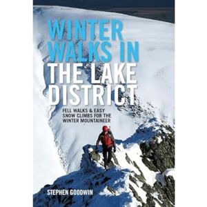 Stephen Goodwin Winter Walks in the Lake District: Fell walks & easy snow climbs for the winter mountaineer Stephen Goodwin Winter Walks in the Lake District: Fell walks & easy snow climbs for the winter mountaineer