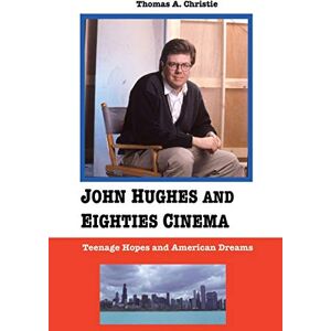 Christie, Thomas A. John Hughes and Eighties Cinema: Teenage Hopes and American Dreams Christie, Thomas A. John Hughes and Eighties Cinema: Teenage Hopes and American Dreams