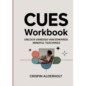 Alderholt, Crispin Cues Workbook: Unlock Vanessa Van Edwards Mindful Teachings Alderholt, Crispin Cues Workbook: Unlock Vanessa Van Edwards Mindful Teachings