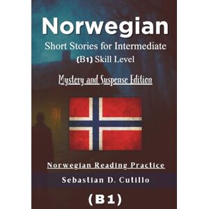 Cutillo, Sebastian D. Norwegian Short Stories for Intermediate (B1) Skill Level Mystery and Suspense Edition Norwegian Reading Practice (Norwegian Short Stories (CEFR Leveled Language Learning)) Cutillo, Sebastian D. Norwegian Short Stories for Intermediate (B1) Skill Level Mystery and Suspense Edition Norwegian Reading Practice (Norwegian Short Stories (CEFR Leveled Language Learning))