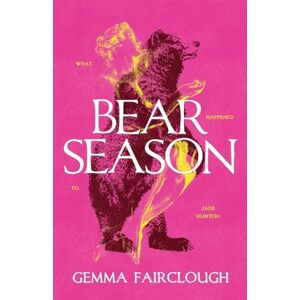 Fairclough, Gemma Bear Season: On the Disappearance of Jade Hunter by Carla G Young Fairclough, Gemma Bear Season: On the Disappearance of Jade Hunter by Carla G Young