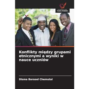 Barasel Chemutai, Disma Konflikty między grupami etnicznymi a wyniki w nauce uczniów Barasel Chemutai, Disma Konflikty między grupami etnicznymi a wyniki w nauce uczniów