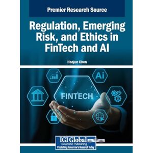 Regulation, Emerging Risk, and Ethics in FinTech and AI Regulation, Emerging Risk, and Ethics in FinTech and AI