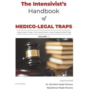 Channey Delhi, Dr. Ravinder Singh The Intensivist’s Handbook of Medico-Legal Traps (VOL 1) (MEDICO-LEGAL SERIES) Channey Delhi, Dr. Ravinder Singh The Intensivist’s Handbook of Medico-Legal Traps (VOL 1) (MEDICO-LEGAL SERIES)