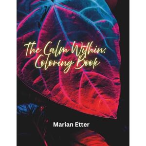 Etter, Marian The Calm Within: Coloring Book Etter, Marian The Calm Within: Coloring Book