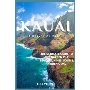 LYONN, E. F KAUAI UNVEILED: "The Ultimate Guide to the Garden Isle — Beaches, Hikes, Food & Hidden Gems” LYONN, E. F KAUAI UNVEILED: "The Ultimate Guide to the Garden Isle — Beaches, Hikes, Food & Hidden Gems”