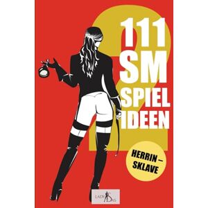 Sas, Lady 111 SM Spielideen Herrin Sklave, Band 2: Frische Inspirationen und Ideen für Deine nächste BDSM-Session.: Volume 2 Sas, Lady 111 SM Spielideen Herrin Sklave, Band 2: Frische Inspirationen und Ideen für Deine nächste BDSM-Session.: Volume 2