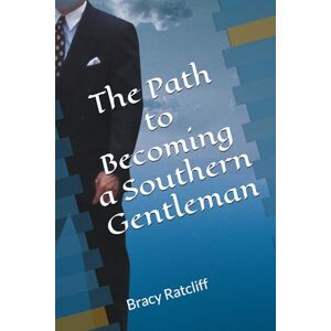 Ratcliff, Bracy The Path to Becoming a Southern Gentleman Ratcliff, Bracy The Path to Becoming a Southern Gentleman