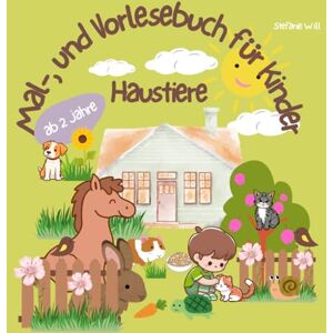 Will, Stefanie Mal-, und Vorlesebuch für Kinder ab 2 Jahren, Haustiere: Zauberhaft und liebevoll gestaltete Malvorlagen, Kurze informative Texte zum jeweiligen Haustier, Seite zum Personalisieren Will, Stefanie Mal-, und Vorlesebuch für Kinder ab 2 Jahren, Haustiere: Zauberhaft und liebevoll gestaltete Malvorlagen, Kurze informative Texte zum jeweiligen Haustier, Seite zum Personalisieren