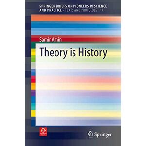 Amin, Samir Theory is History: 17 (SpringerBriefs on Pioneers in Science and Practice, 17) Amin, Samir Theory is History: 17 (SpringerBriefs on Pioneers in Science and Practice, 17)