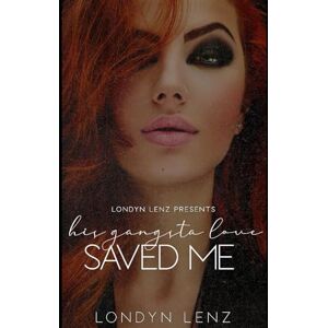 Lenz, Londyn His Gangsta Love Saved Me Lenz, Londyn His Gangsta Love Saved Me