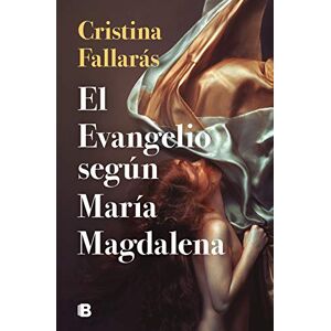 Fallarás, Cristina El evangelio según María Magdalena (Ediciones B) Fallarás, Cristina El evangelio según María Magdalena (Ediciones B)