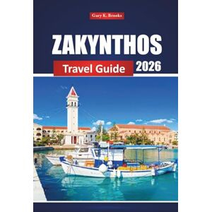 Brooks, Gary K. Zakynthos Travel Guide 2026: Explore Hidden Gems, Beaches, Local Cuisine, and Practical Tips for Your Greek Island Vacation Brooks, Gary K. Zakynthos Travel Guide 2026: Explore Hidden Gems, Beaches, Local Cuisine, and Practical Tips for Your Greek Island Vacation
