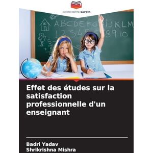 Yadav, Badri Effet des études sur la satisfaction professionnelle d'un enseignant Yadav, Badri Effet des études sur la satisfaction professionnelle d'un enseignant