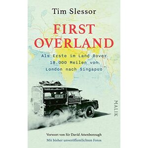 Slessor, Tim First Overland. Als Erste im Land Rover 18.000 Meilen von London nach Singapur: Vorwort von Sir David Attenborough Der Originalbericht der ... 1955/1956 erstmals auf Deutsch Slessor, Tim First Overland. Als Erste im Land Rover 18.000 Meilen von London nach Singapur: Vorwort von Sir David Attenborough Der Originalbericht der ... 1955/1956 erstmals auf Deutsch