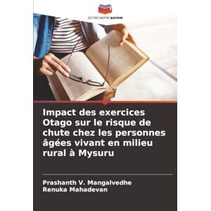 V. Mangalvedhe, Prashanth Impact des exercices Otago sur le risque de chute chez les personnes âgées vivant en milieu rural à Mysuru V. Mangalvedhe, Prashanth Impact des exercices Otago sur le risque de chute chez les personnes âgées vivant en milieu rural à Mysuru