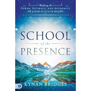 Bridges, Kynan School of the Presence: Walking in Power, Intimacy, and Authority on Earth as it is in Heaven Bridges, Kynan School of the Presence: Walking in Power, Intimacy, and Authority on Earth as it is in Heaven
