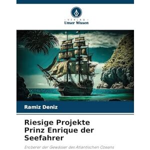 Deníz, Ramíz Riesige Projekte Prinz Enrique der Seefahrer: Eroberer der Gewässer des Atlantischen Ozeans Deníz, Ramíz Riesige Projekte Prinz Enrique der Seefahrer: Eroberer der Gewässer des Atlantischen Ozeans