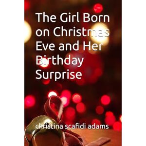 scafidi adams, christina l The Girl Born on Christmas Eve and Her Birthday Surprise scafidi adams, christina l The Girl Born on Christmas Eve and Her Birthday Surprise